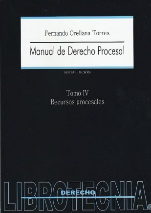 Manual de Derecho Procesal Tomo IV Recurso Procesales, 6ta Edición