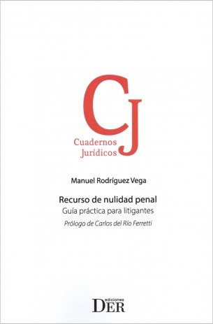 Recurso de Nulidad Penal. Guía Práctica para Litigantes