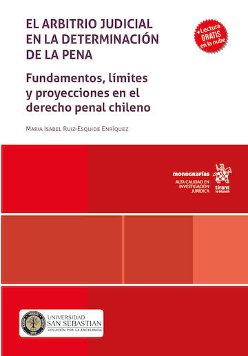 El Arbitrio Judicial en la Determinación de la Pena. Fundamentos, Límites y Proyecciones en el Derecho Penal Chileno