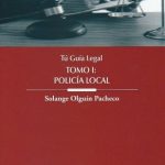 Tú Guía Legal. Tomo I: Policía Local