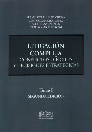 Litigación Compleja. Tomo I Conflictos Difíciles y Decisiones Estratégicas, 2da Edición