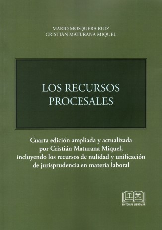 Los Recursos Procesales. Cuarta Edición Ampliada y Actualizada