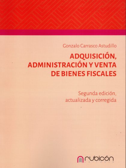 Adquisición, Administración y Venta de Bienes Fiscales. Segunda Edición