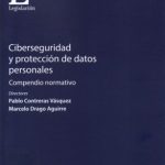 Ciberseguridad y Protección de Datos Personales. Compendio Normativo