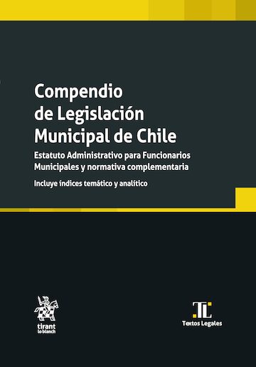 Compendio de Legislación Municipal de Chile. Estatuto Administrativo para Funcionarios Municipales y Normativa Complementaria